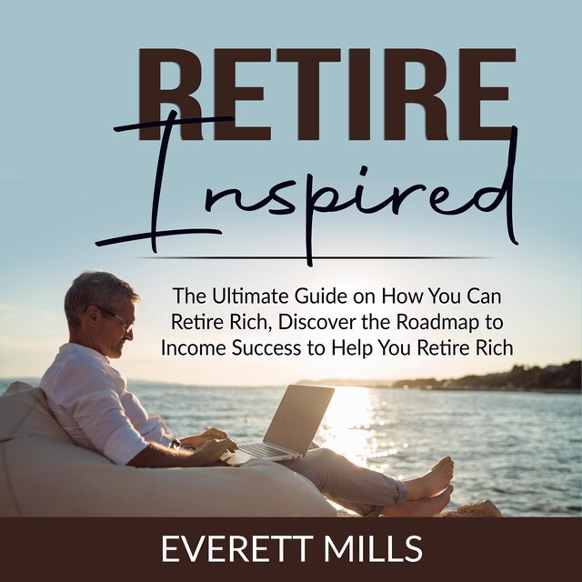 Boekomslag van Retire Inspired: The Ultimate Guide on How You Can Retire Rich, Discover the Roadmap to Income Success to Help You Retire Rich