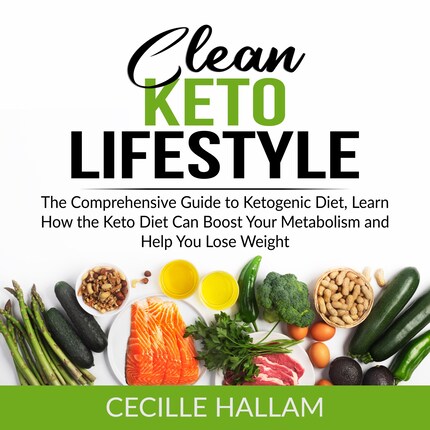 Clean Keto Lifestyle: The Comprehensive Guide to Ketogenic Diet, Learn How  the Keto Diet Can Boost Your Metabolism and Help You Lose Weight - Cecille  Hallam - Äänikirja - BookBeat