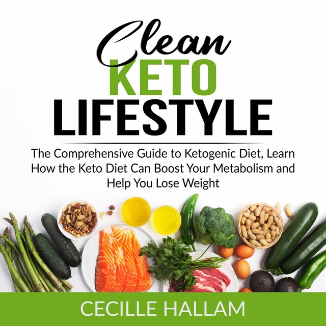 Book cover for Clean Keto Lifestyle: The Comprehensive Guide to Ketogenic Diet, Learn How the Keto Diet Can Boost Your Metabolism and Help You Lose Weight