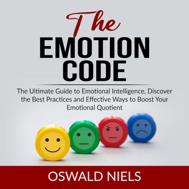 Portada de libro para The Emotion Code: The Ultimate Guide to Emotional Intelligence, Discover the Best Practices and Effective Ways to Boost Your Emotional Quotient