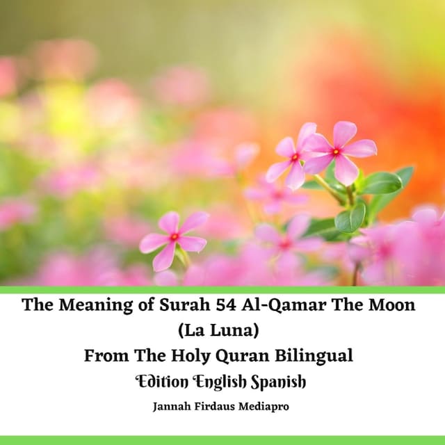 Couverture de livre pour The Meaning of Surah 54 Al-Qamar The Moon (La Luna) From The Holy Quran Bilingual Edition English Spanish