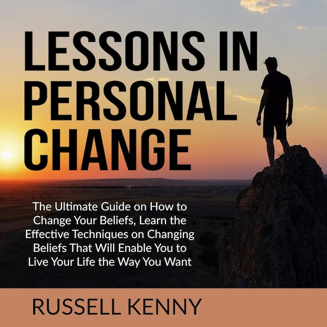 Kirjankansi teokselle Lessons in Personal Change: The Ultimate Guide on How to Change Your Beliefs, Learn the Effective Techniques on Changing Beliefs That Will Enable You to Live Your Life the Way You Want