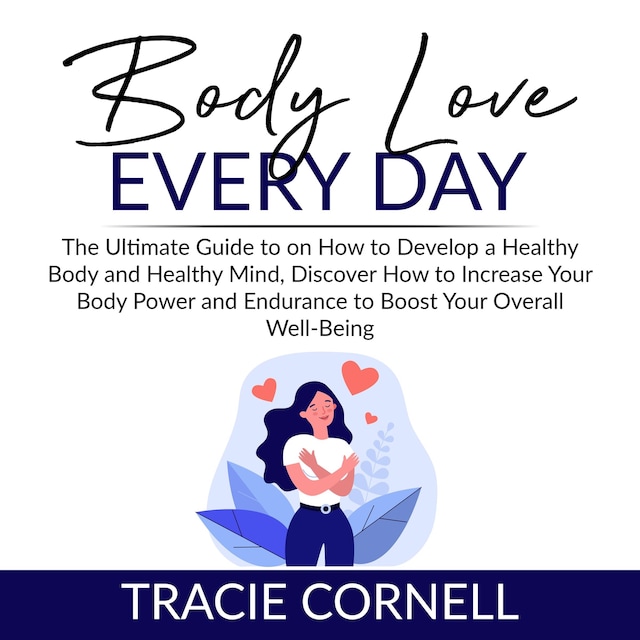 Okładka książki dla Body Love Every Day: The Ultimate Guide to on How to Develop a Healthy Body and Healthy Mind, Discover How to Increase Your Body Power and Endurance to Boost Your Overall Well-Being