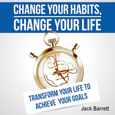 Change Your Habits, Change Your Life