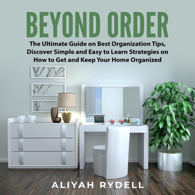 Book cover for Beyond Order: The Ultimate Guide on Best Organization Tips, Discover Simple and Easy to Learn Strategies on How to Get and Keep Your Home Organized