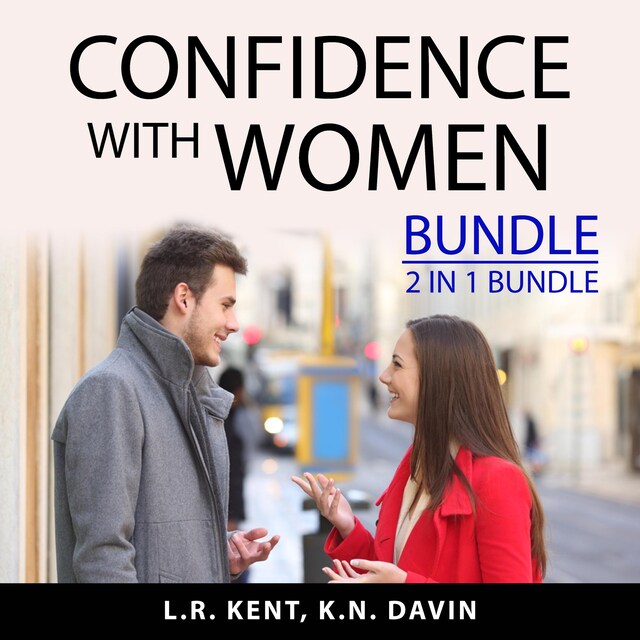 Book cover for Confidence With Women Bundle, 2 IN 1 Bundle: How to Flirt with Women and What Women Want In A Man