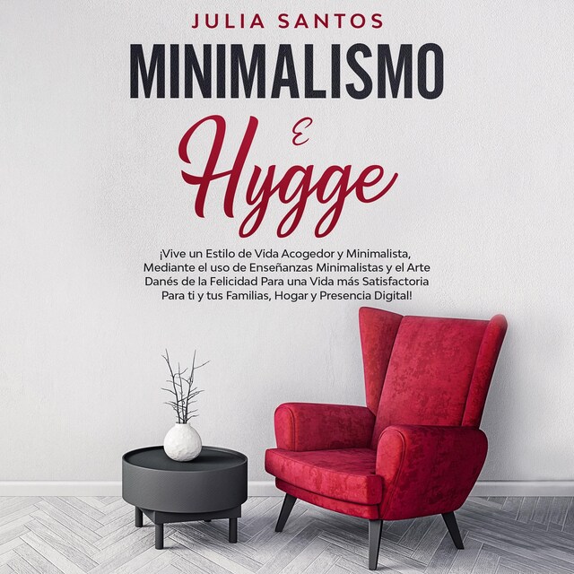 Copertina del libro per Minimalismo e Hygge: ¡Vive un estilo de vida acogedor y minimalista, mediante el uso de enseñanzas minimalistas y el arte danés de la felicidad para una vida más satisfactoria para ti y tus familias, hogar y presencia digital!