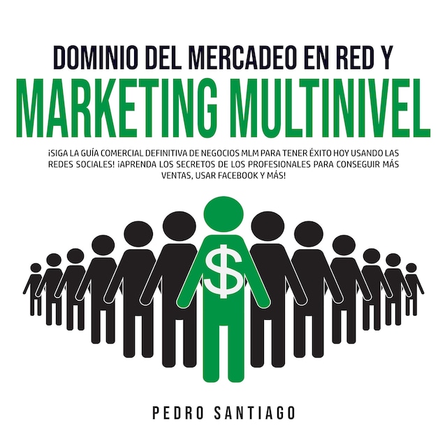 Kirjankansi teokselle Dominio del Mercadeo en Red y Marketing Multinivel: ¡Siga la Guía Comercial Definitiva de Negocios MLM Para Tener Éxito hoy Usando las Redes Sociales! ¡Aprenda los Secretos de los Profesionales Para Conseguir más Ventas, Usar Facebook y más!