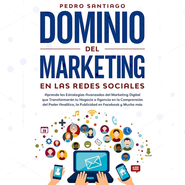 Buchcover für Dominio del Marketing en las Redes Sociales: Aprende las Estrategias Avanzadas del Marketing Digital que Transformarán tu Negocio o Agencia en la Comprensión del Poder Analítico, la Publicidad en Facebook y Mucho más