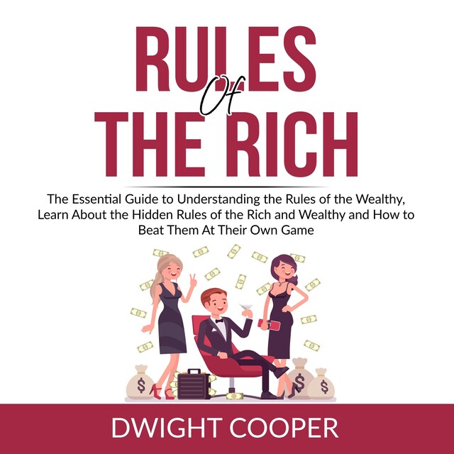 Kirjankansi teokselle Rules of the Rich: The Essential Guide to Understanding the Rules of the Wealthy, Learn About the Hidden Rules of the Rich and Wealthy and How to Beat Them At Their Own Game