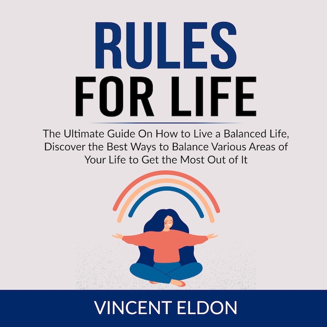 Book cover for Rules For Life: The Ultimate Guide On How to Live a Balanced Life, Discover the Best Ways to Balance Various Areas of Your Life to Get the Most Out of It