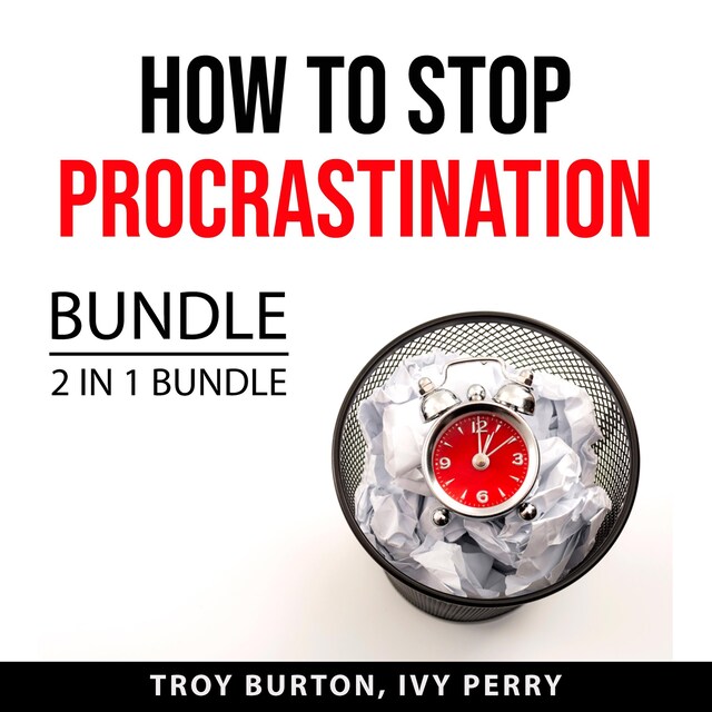 Buchcover für How to Stop Procrastination Bundle, 2 IN 1 Bundle: The Procrastination Cure and Now Habit