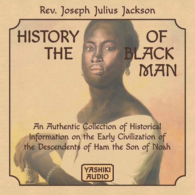 Copertina del libro per History of the Black Man: An Authentic Collection of Historical Information on the Early Civilization of the Descendents of Ham the Son of Noah
