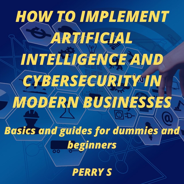 Kirjankansi teokselle How to Implement Artificial Intelligence and Cybersecurity in Modern Businesses