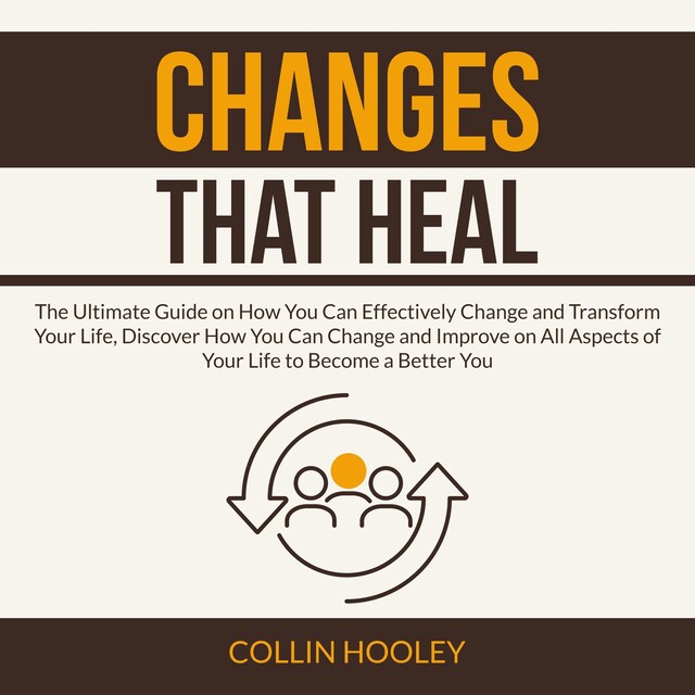 Bogomslag for Changes that Heal: The Ultimate Guide on How You Can Effectively Change and Transform Your Life, Discover How You Can Change and Improve on All Aspects of Your Life to Become a Better You