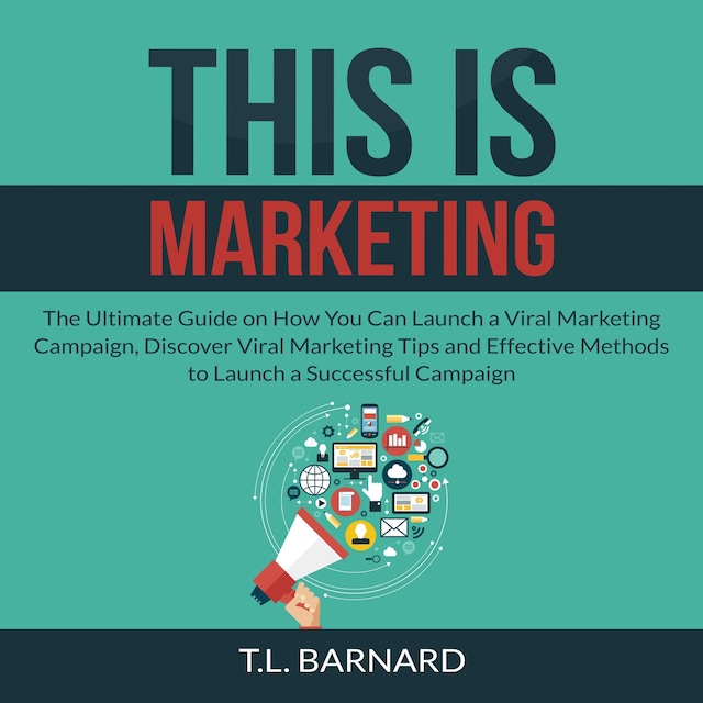 Portada de libro para This is Marketing: The Ultimate Guide on How You Can Launch a Viral Marketing Campaign, Discover Viral Marketing Tips and Effective Methods to Launch a Successful Campaign