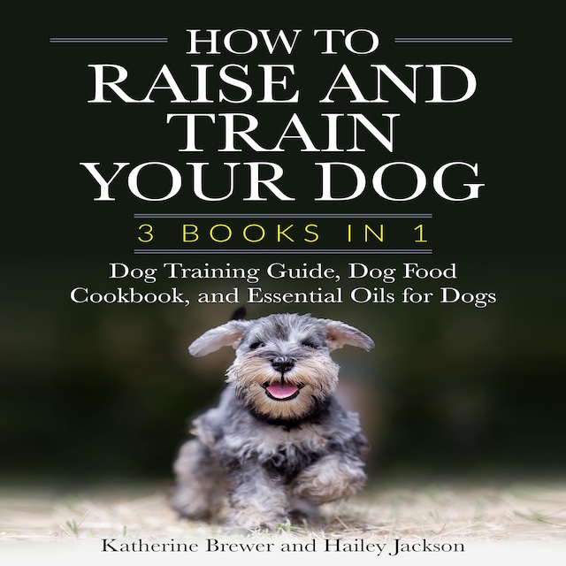Okładka książki dla How to Raise and Train Your Dog: 3 Books in 1
