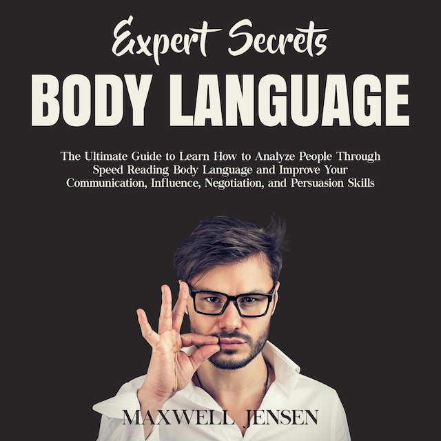 Portada de libro para Expert Secrets – Body Language: The Ultimate Guide to Learn how to Analyze People Through Speed Reading Body Language and Improve Your Communication, Influence, Negotiation, and Persuasion Skills