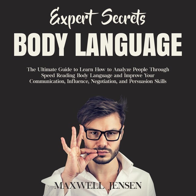 Bogomslag for Expert Secrets – Body Language: The Ultimate Guide to Learn how to Analyze People Through Speed Reading Body Language and Improve Your Communication, Influence, Negotiation, and Persuasion Skills