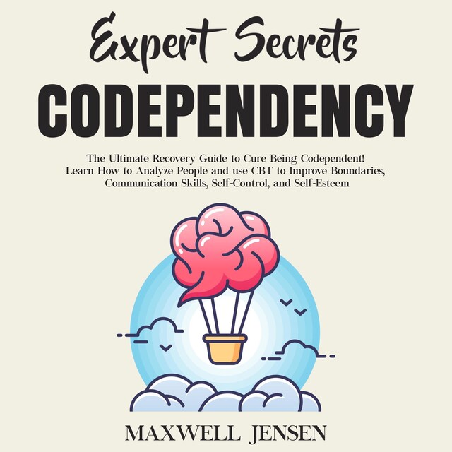 Kirjankansi teokselle Expert Secrets – Codependency: The Ultimate Recovery Guide to Cure Being Codependent! Learn How to Analyze People and use CBT to Improve Boundaries, Communication Skills, Self-Control, and Self-Esteem