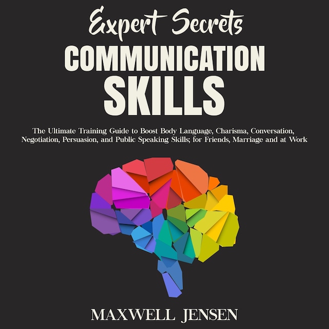 Okładka książki dla Expert Secrets – Communication Skills: The Ultimate Training Guide to Boost Body Language, Charisma, Conversation, Negotiation, Persuasion, and Public Speaking Skills; for Friends, Marriage and at Work