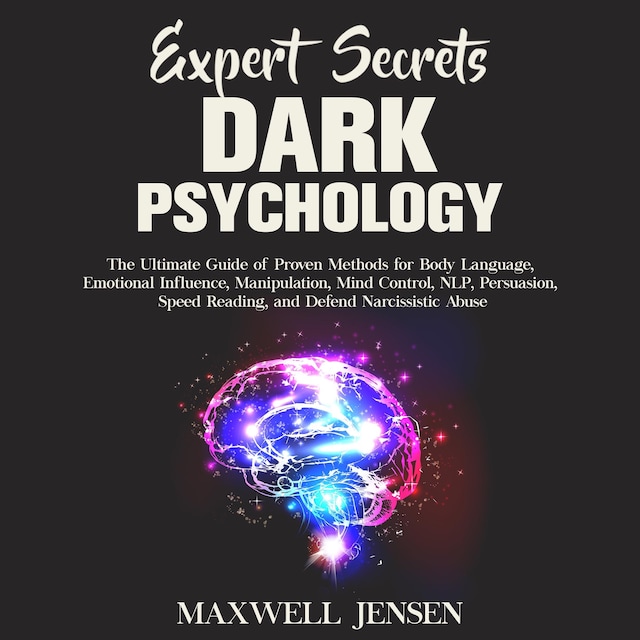 Portada de libro para Expert Secrets – Dark Psychology: The Ultimate Guide of Proven Methods for Body Language, Emotional Influence, Manipulation, Mind Control, NLP, Persuasion, Speed Reading, and Defend Narcissistic Abuse