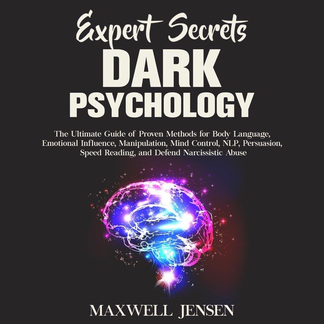 Okładka książki dla Expert Secrets – Dark Psychology: The Ultimate Guide of Proven Methods for Body Language, Emotional Influence, Manipulation, Mind Control, NLP, Persuasion, Speed Reading, and Defend Narcissistic Abuse