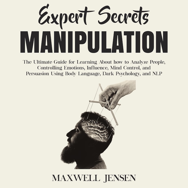 Portada de libro para Expert Secrets – Manipulation: The Ultimate Guide for Learning About how to Analyze People, Controlling Emotions, Influence, Mind Control, and Persuasion Using Body Language, Dark Psychology, and NLP