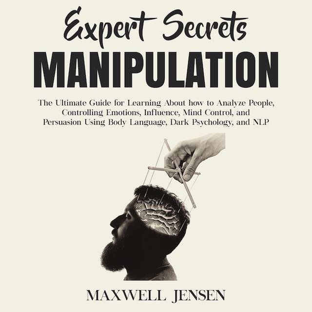 Kirjankansi teokselle Expert Secrets – Manipulation: The Ultimate Guide for Learning About how to Analyze People, Controlling Emotions, Influence, Mind Control, and Persuasion Using Body Language, Dark Psychology, and NLP