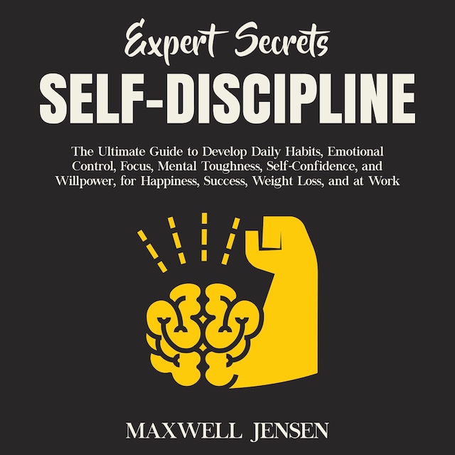 Kirjankansi teokselle Expert Secrets – Self-Discipline: The Ultimate Guide to Develop Daily Habits, Emotional Control, Focus, Mental Toughness, Self-Confidence, and Willpower, for Happiness, Success, Weight Loss, and at Work