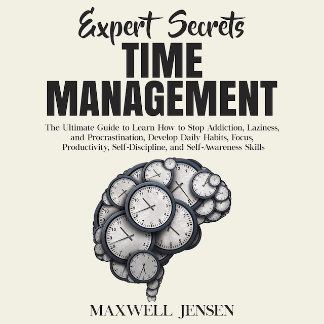 Portada de libro para Expert Secrets – Time Management: The Ultimate Guide to Learn How to Stop Addiction, Laziness, and Procrastination, Develop Daily Habits, Focus, Productivity, Self-Discipline, and Self-Awareness Skills