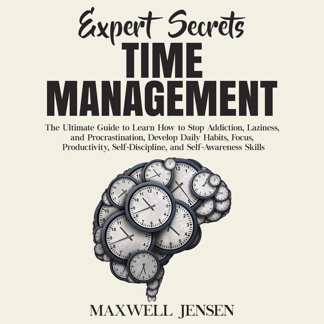 Buchcover für Expert Secrets – Time Management: The Ultimate Guide to Learn How to Stop Addiction, Laziness, and Procrastination, Develop Daily Habits, Focus, Productivity, Self-Discipline, and Self-Awareness Skills