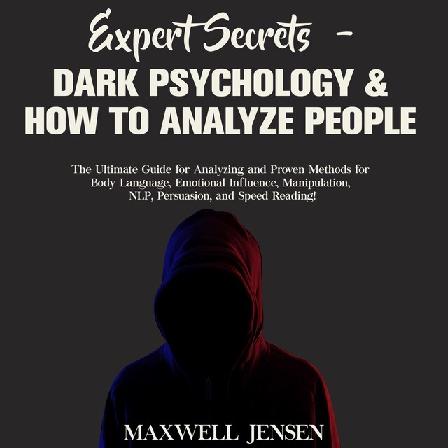 Portada de libro para Expert Secrets – Dark Psychology & How to Analyze People: The Ultimate Guide for Analyzing and Proven Methods for Body Language, Emotional Influence, Manipulation, NLP, Persuasion, and Speed Reading