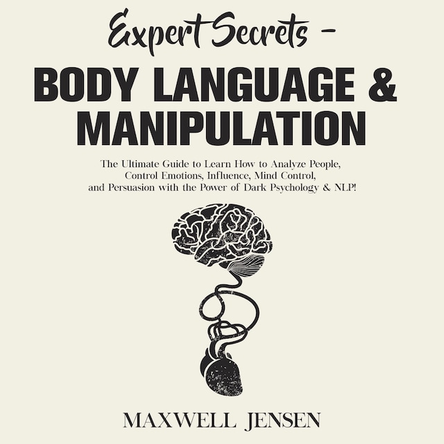 Portada de libro para Expert Secrets – Body Language & Manipulation: The Ultimate Guide to Learn How to Analyze People, Control Emotions, Influence, Mind Control, and Persuasion with the Power of Dark Psychology & NLP