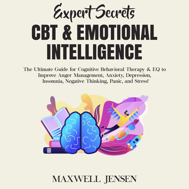 Book cover for Expert Secrets – CBT & Emotional Intelligence: The Ultimate Guide for Cognitive Behavioral Therapy & EQ to Improve Anger Management, Anxiety, Depression, Insomnia, Negative Thinking, Panic, and Stress