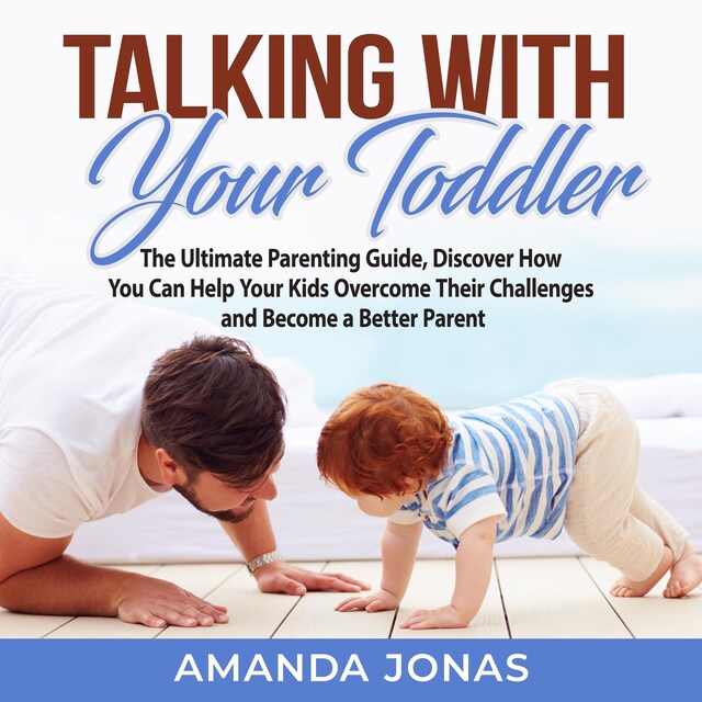 Book cover for Talking With Your Toddler: The Ultimate Parenting Guide, Discover How You Can Help Your Kids Overcome Their Challenges and Become a Better Parent