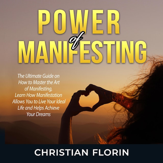 Portada de libro para Power of Manifesting: The Ultimate Guide on How to Master the Art of Manifesting, Learn How Manifestation Allows You to Live Your Ideal Life and Helps Achieve Your Dreams