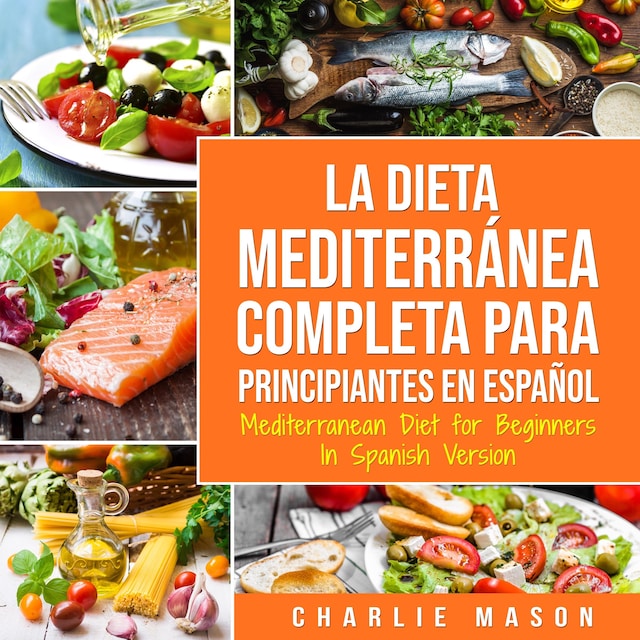 Portada de libro para La Dieta Mediterránea Completa para Principiantes En español / Mediterranean Diet for Beginners In Spanish Version (Spanish Edition)