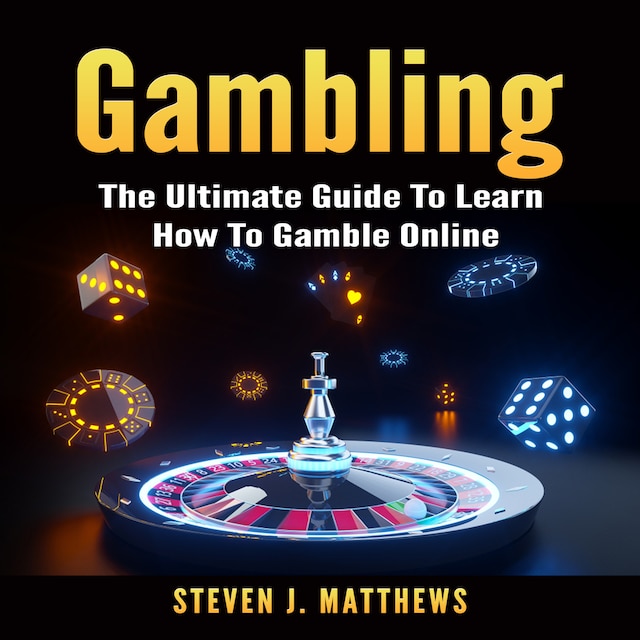 Couverture de livre pour Gambling: The Ultimate Guide To Learn How To Gamble Online