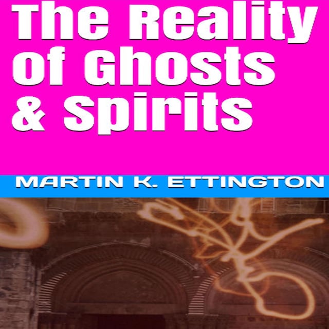 Book cover for The Reality of Ghosts & Spirits