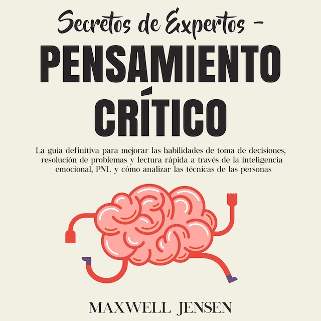 Couverture de livre pour Secretos de Expertos - Pensamiento Crítico: La guía definitiva para mejorar las habilidades de toma de decisiones, resolución de problemas y lectura rápida a través de la inteligencia emocional, PNL y cómo analizar las técnicas de las persona