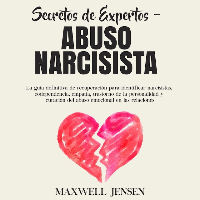 Portada de libro para Secretos de Expertos - Abuso Narcisista: La guía definitiva de recuperación para identificar narcisistas, codependencia, empatía, trastorno de la personalidad y curación del abuso emocional en las relacione