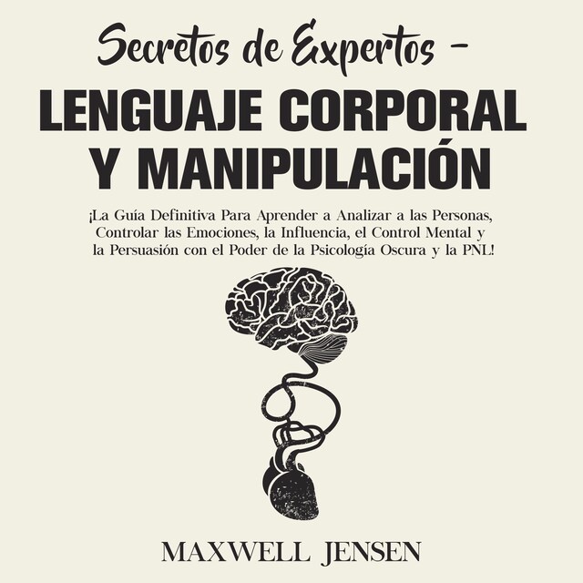 Book cover for Secretos de Expertos - Lenguaje Corporal y Manipulación: ¡La Guía Definitiva Para Aprender a Analizar a las Personas, Controlar las Emociones, la Influencia, el Control Mental y la Persuasión con el Poder de la Psicología Oscura y la PNL