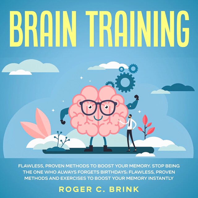 Book cover for Brain Training: Flawless, Proven Methods to Boost Your Memory Stop Being The One Who Always Forgets Birthdays: Flawless, Proven Methods and Exercises to Boost Your Memory Instantly