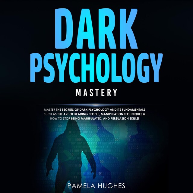 Kirjankansi teokselle Dark Psychology Mastery: Master the Secrets of Dark Psychology and Its Fundamentals Such as the Art of Reading People, Manipulation Techniques & How to Stop Being Manipulated, and Persuasion Skills!