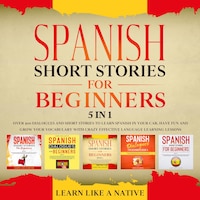 Spanish Short Stories for Beginners – 5 in 1: Over 500 Dialogues & Short Stories to Learn Spanish in your Car. Have Fun and Grow your Vocabulary with Crazy Effective Language Learning Lessons