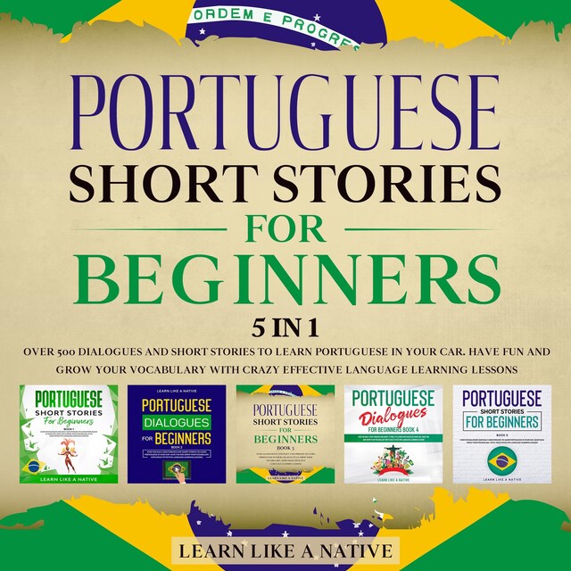 Kirjankansi teokselle Portuguese Short Stories for Beginners – 5 in 1: Over 500 Dialogues & Short Stories to Learn Portuguese in your Car. Have Fun and Grow your Vocabulary with Crazy Effective Language Learning Lessons