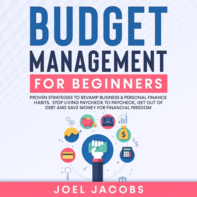 Book cover for Budget Management for Beginners: Proven Strategies to Revamp Business & Personal Finance Habits. Stop Living Paycheck to Paycheck, Get Out of Debt, and Save Money for Financial Freedom.