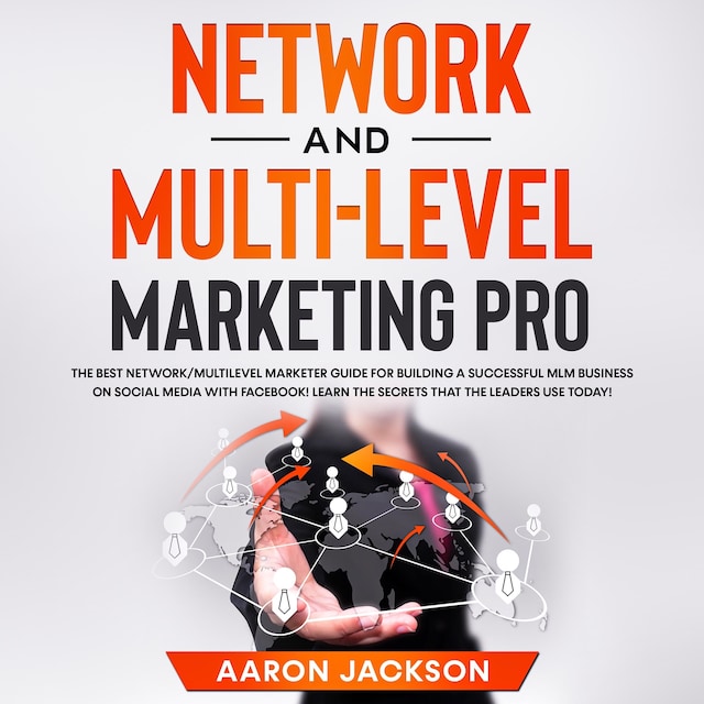 Buchcover für Network and Multi-Level Marketing Pro: The Best Network/Multilevel Marketer Guide for Building a Successful MLM Business on Social Media with Facebook! Learn the Secrets That the Leaders Use Today!