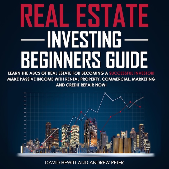 Book cover for Real Estate Investing Beginners Guide: Learn the ABCs of Real Estate for Becoming a Successful Investor! Make Passive Income with Rental Property, Commercial, Marketing, and Credit Repair Now!